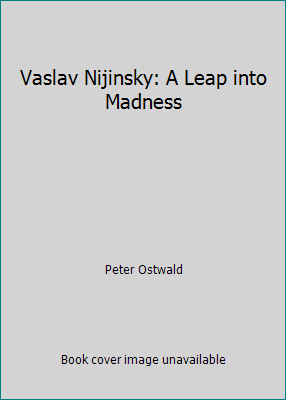 Vaslav Nijinsky: A Leap into Madness 086051711X Book Cover