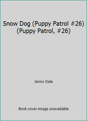 Snow Dog (Puppy Patrol #26) (Puppy Patrol, #26) 043945347X Book Cover