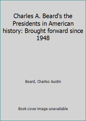 Charles A. Beard's the Presidents in American h... B0007HQ0BY Book Cover