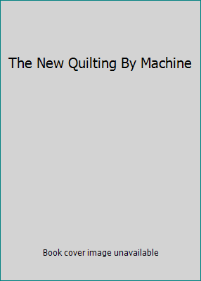 The New Quilting By Machine 0865733414 Book Cover