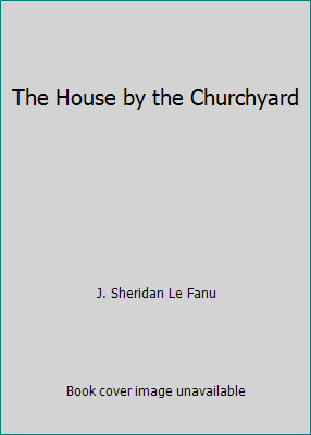 The House by the Churchyard 1519249292 Book Cover