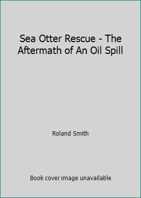 Sea Otter Rescue - The Aftermath of An Oil Spill 059046213X Book Cover