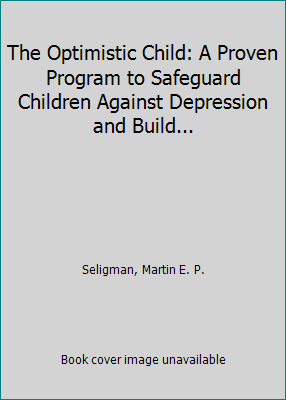 The Optimistic Child: A Proven Program to Safeg... 0694517380 Book Cover