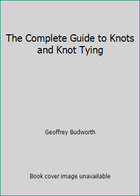 The Complete Guide to Knots and Knot Tying 1840388382 Book Cover