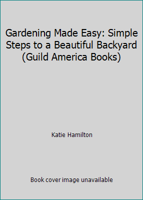 Gardening Made Easy: Simple Steps to a Beautifu... 156865099X Book Cover