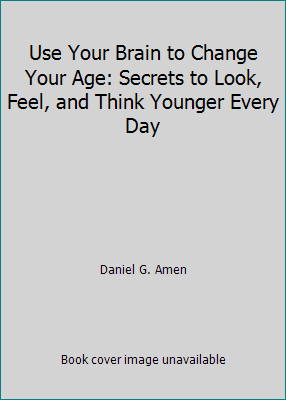 Use Your Brain to Change Your Age: Secrets to L... 0307888568 Book Cover