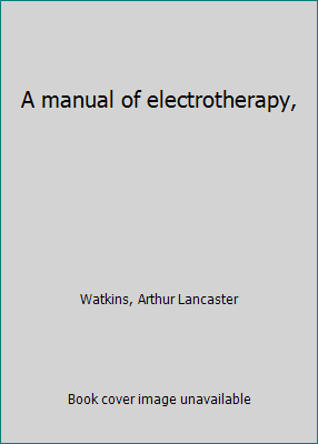 A manual of electrotherapy, B0006BWMQS Book Cover