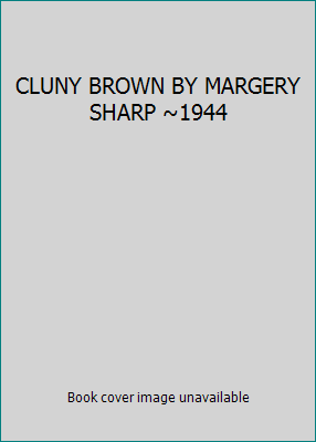 CLUNY BROWN BY MARGERY SHARP ~1944 B00V7FZSFE Book Cover
