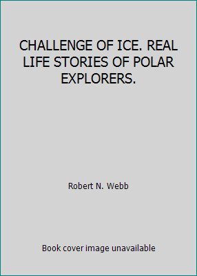 CHALLENGE OF ICE. REAL LIFE STORIES OF POLAR EX... B002UGYRNS Book Cover