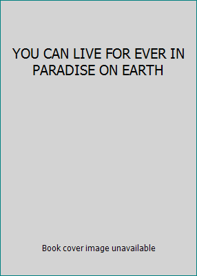 YOU CAN LIVE FOR EVER IN PARADISE ON EARTH B000H5IGQ8 Book Cover