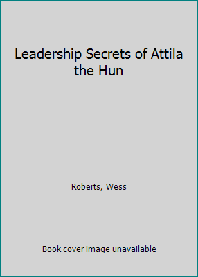 Leadership Secrets of Attila the Hun 1555252818 Book Cover