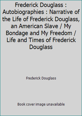 Frederick Douglass : Autobiographies : Narrativ... 1074099281 Book Cover