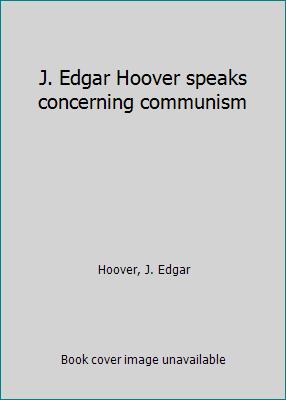 J. Edgar Hoover speaks concerning communism B0006XMT3W Book Cover