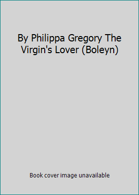 By Philippa Gregory The Virgin's Lover (Boleyn) B00N4JO8TI Book Cover
