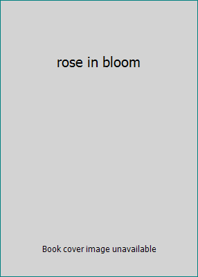 rose in bloom B000HB2D7A Book Cover