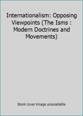 Internationalism: Opposing Viewpoints (The Isms... 0899083838 Book Cover
