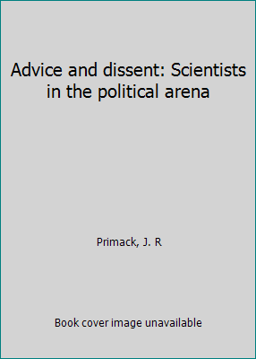 Advice and dissent: Scientists in the political... B0006WF1GK Book Cover