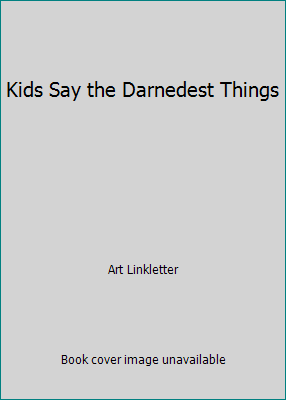 Kids Say the Darnedest Things B000KE9O7Q Book Cover