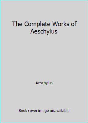 The Complete Works of Aeschylus 1514385279 Book Cover