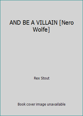 AND BE A VILLAIN [Nero Wolfe] B002AS2Q8O Book Cover