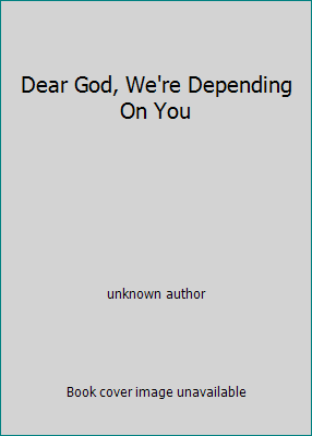 Dear God, We're Depending On You 1607452561 Book Cover