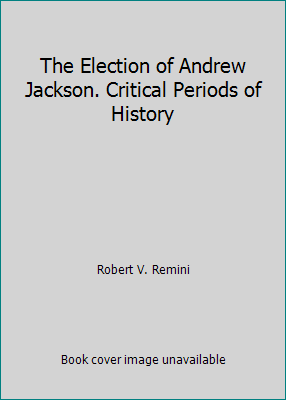 The Election of Andrew Jackson. Critical Period... B015I2IS6C Book Cover