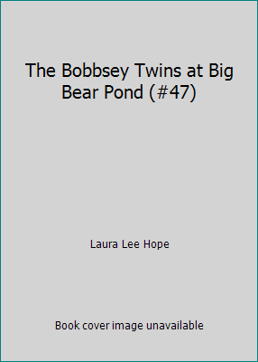 The Bobbsey Twins at Big Bear Pond (#47) by Laura Lee Hope