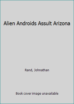 Alien Androids Assult Arizona 1424242258 Book Cover