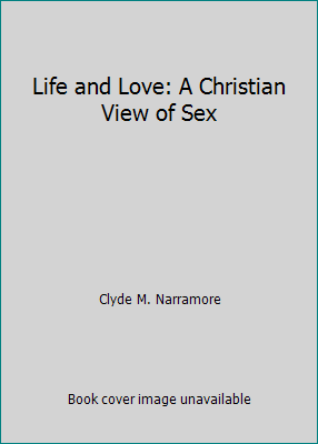 Life and Love: A Christian View of Sex B002CBWC9W Book Cover