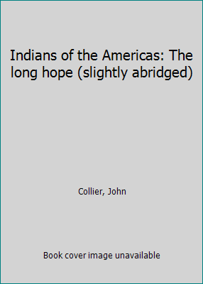 Indians of the Americas: The long hope (slightl... B0007G5SC2 Book Cover