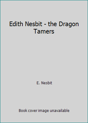 Edith Nesbit - the Dragon Tamers 1537303899 Book Cover