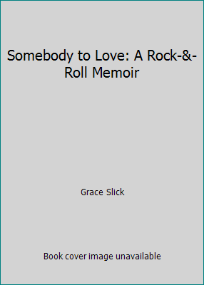 Somebody to Love: A Rock-&-Roll Memoir 0756760194 Book Cover