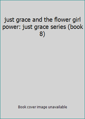 just grace and the flower girl power: just grac... 0544648439 Book Cover