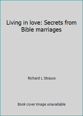 Living in love: Secrets from Bible marriages 0842324887 Book Cover