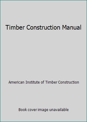 Timber Construction Manual 0471025488 Book Cover