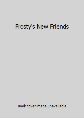 Frosty's New Friends 0439812429 Book Cover