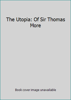 The Utopia: Of Sir Thomas More B000PCIDXY Book Cover