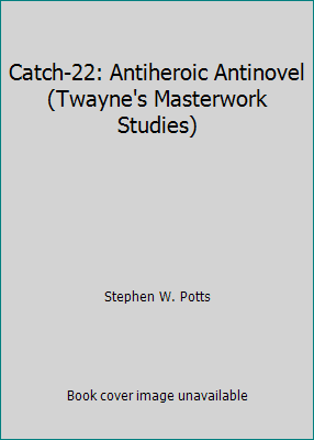 Catch-22: Antiheroic Antinovel (Twayne's Master... 0805780416 Book Cover