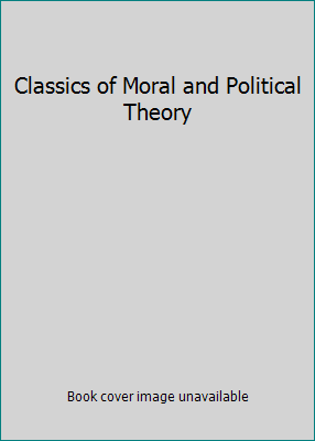 Classics of Moral and Political Theory 0872201279 Book Cover