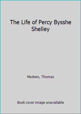 The Life of Percy Bysshe Shelley 1108083854 Book Cover