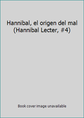 Hannibal, el origen del mal (Hannibal Lecter, #4) [Spanish] 9586394433 Book Cover