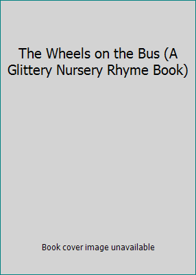 The Wheels on the Bus (A Glittery Nursery Rhyme... 1577554981 Book Cover