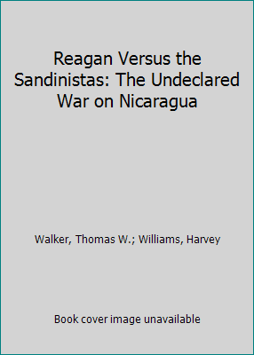 Reagan Versus the Sandinistas: The Undeclared W... 0813303710 Book Cover