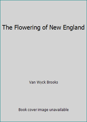 The Flowering of New England B0012NRWRI Book Cover