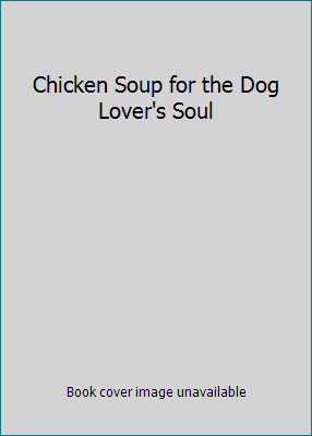 Chicken Soup for the Dog Lover's Soul 0439866588 Book Cover
