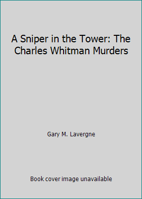A Sniper in the Tower: The Charles Whitman Murders 1574410210 Book Cover