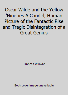 Oscar Wilde and the Yellow 'Nineties A Candid, ... B0713THQMS Book Cover