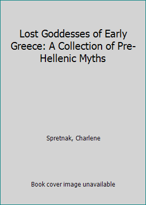 Lost Goddesses of Early Greece: A Collection of... 0807013455 Book Cover