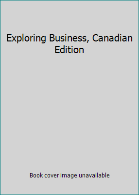 Exploring Business, Canadian Edition 0132051486 Book Cover