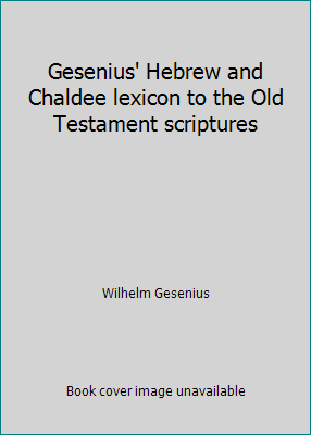 Gesenius' Hebrew and Chaldee lexicon to the Old... B0007H2FVS Book Cover